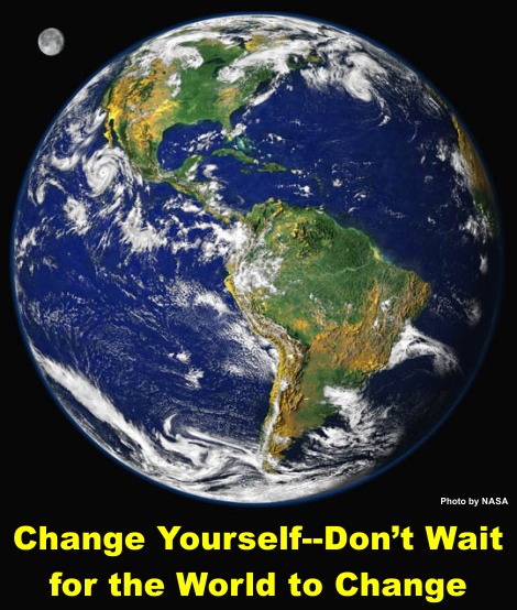 Change Yourself--Don't Wait for the World to Change
